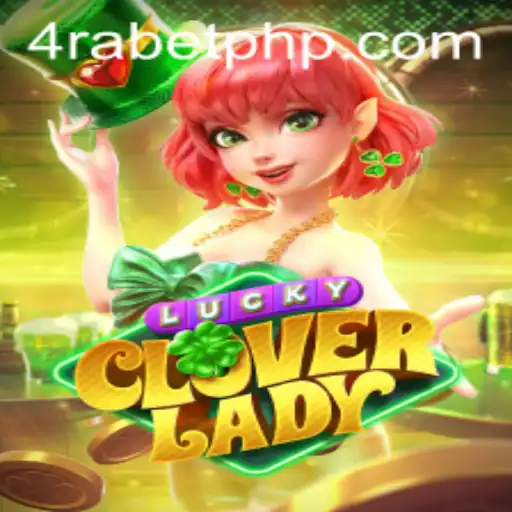 Discovering LuckyCloverLady: An Engaging Journey with 4RABET.COM
